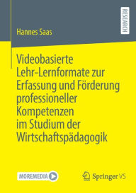 Title: Videobasierte Lehr-Lernformate zur Erfassung und Fï¿½rderung professioneller Kompetenzen im Studium der Wirtschaftspï¿½dagogik, Author: Hannes Saas