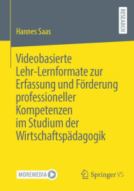 Title: Videobasierte Lehr-Lernformate zur Erfassung und Fï¿½rderung professioneller Kompetenzen im Studium der Wirtschaftspï¿½dagogik, Author: Hannes Saas
