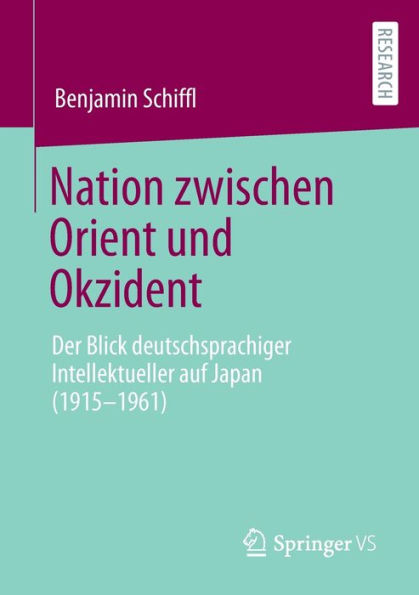 Nation zwischen Orient und Okzident: Der Blick deutschsprachiger Intellektueller auf Japan (1915-1961)