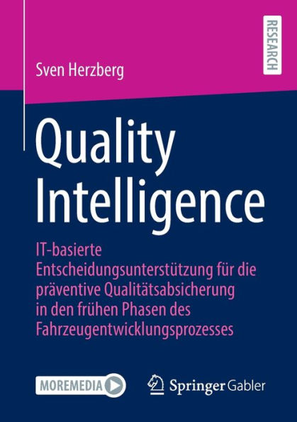 Quality Intelligence: IT-basierte Entscheidungsunterstu?tzung fu?r die präventive Qualitätsabsicherung den fru?hen Phasen des Fahrzeugentwicklungsprozesses