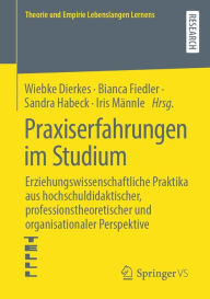Title: Praxiserfahrungen im Studium: Erziehungswissenschaftliche Praktika aus hochschuldidaktischer, professionstheoretischer und organisationaler Perspektive, Author: Wiebke Dierkes