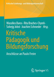 Title: Kritische Pädagogik und Bildungsforschung: Anschlüsse an Paulo Freire, Author: Wassilios Baros