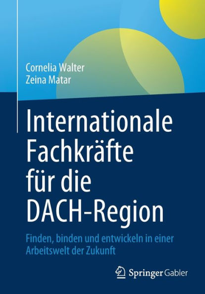 Internationale Fachkräfte für die DACH-Region: Finden, binden und entwickeln einer Arbeitswelt der Zukunft