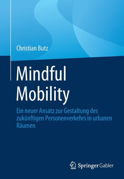 Mindful Mobility: Ein neuer Ansatz zur Gestaltung des zukünftigen Personenverkehrs urbanen Räumen