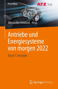 Title: Antriebe und Energiesysteme von morgen 2022: Band 1: Antriebe, Author: Alexander Heintzel