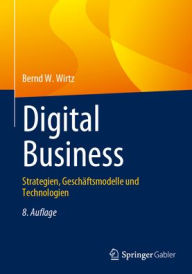 Title: Digital Business: Strategien, Geschäftsmodelle und Technologien, Author: Bernd W. Wirtz