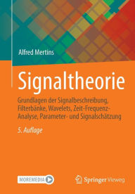 Title: Signaltheorie: Grundlagen der Signalbeschreibung, Filterbï¿½nke, Wavelets, Zeit-Frequenz-Analyse, Parameter- und Signalschï¿½tzung, Author: Alfred Mertins