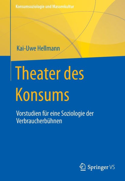 Theater des Konsums: Vorstudien für eine Soziologie der Verbraucherbühnen