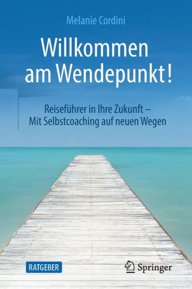 Willkommen am Wendepunkt!: Reisefï¿½hrer Ihre Zukunft - Mit Selbstcoaching auf neuen Wegen