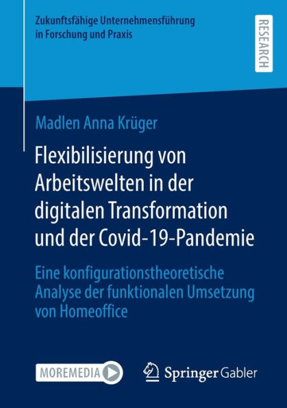 Flexibilisierung von Arbeitswelten in der digitalen Transformation und der Covid-19-Pandemie: Eine konfigurationstheoretische Analyse der funktionalen Umsetzung von Homeoffice