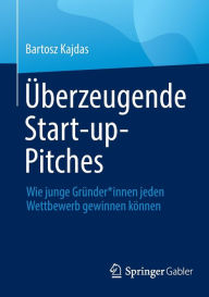 Title: Überzeugende Start-up-Pitches: Wie junge Gründer*innen jeden Wettbewerb gewinnen können, Author: Bartosz Kajdas