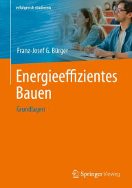Title: Energieeffizientes Bauen: Grundlagen, Author: Franz-Josef G. Bïrger