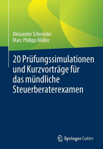 20 Prüfungssimulationen und Kurzvorträge für das mündliche Steuerberaterexamen