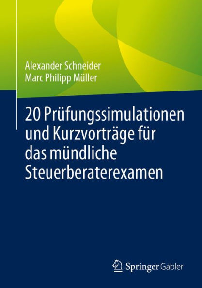 20 Prï¿½fungssimulationen und Kurzvortrï¿½ge fï¿½r das mï¿½ndliche Steuerberaterexamen