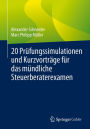 20 Prï¿½fungssimulationen und Kurzvortrï¿½ge fï¿½r das mï¿½ndliche Steuerberaterexamen