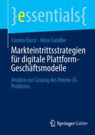Title: Markteintrittsstrategien für digitale Plattform-Geschäftsmodelle: Ansätze zur Lösung des Henne-Ei-Problems, Author: Carolin Durst