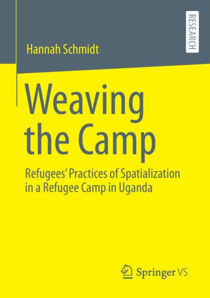 Weaving the Camp: Refugees' Practices of Spatialization a Refugee Camp Uganda