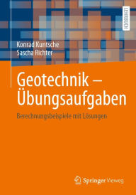 Title: Geotechnik - ï¿½bungsaufgaben: Berechnungsbeispiele mit Lï¿½sungen, Author: Konrad Kuntsche