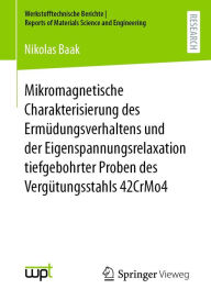 Title: Mikromagnetische Charakterisierung des Ermï¿½dungsverhaltens und der Eigenspannungsrelaxation tiefgebohrter Proben des Vergï¿½tungsstahls 42CrMo4, Author: Nikolas Baak