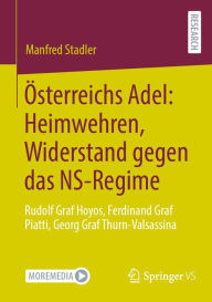 Title: ï¿½sterreichs Adel: Heimwehren, Widerstand gegen das NS-Regime: Rudolf Graf Hoyos, Ferdinand Graf Piatti, Georg Graf Thurn-Valsassina, Author: Manfred Stadler