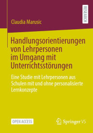 Title: Handlungsorientierungen von Lehrpersonen im Umgang mit Unterrichtsstï¿½rungen: Eine Studie mit Lehrpersonen aus Schulen mit und ohne personalisierte Lernkonzepte, Author: Claudia Marusic
