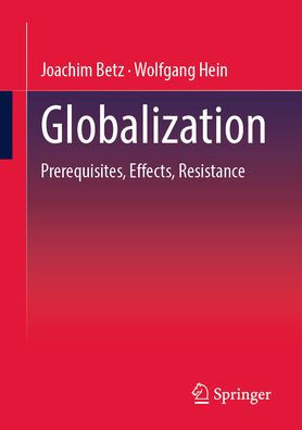 Globalization: Prerequisites, Effects, Resistances