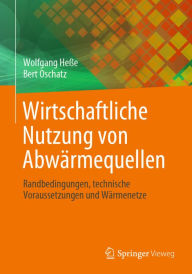 Title: Wirtschaftliche Nutzung von Abwï¿½rmequellen: Randbedingungen, technische Voraussetzungen und Wï¿½rmenetze, Author: Wolfgang Heïe