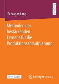 Title: Methoden des bestï¿½rkenden Lernens fï¿½r die Produktionsablaufplanung, Author: Sebastian Lang