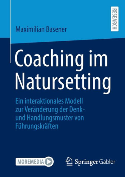 Coaching im Natursetting: Ein interaktionales Modell zur Veränderung der Denk- und Handlungsmuster von Führungskräften