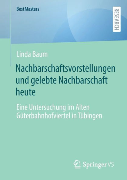 Nachbarschaftsvorstellungen und gelebte Nachbarschaft heute: Eine Untersuchung im Alten Gï¿½terbahnhofviertel Tï¿½bingen