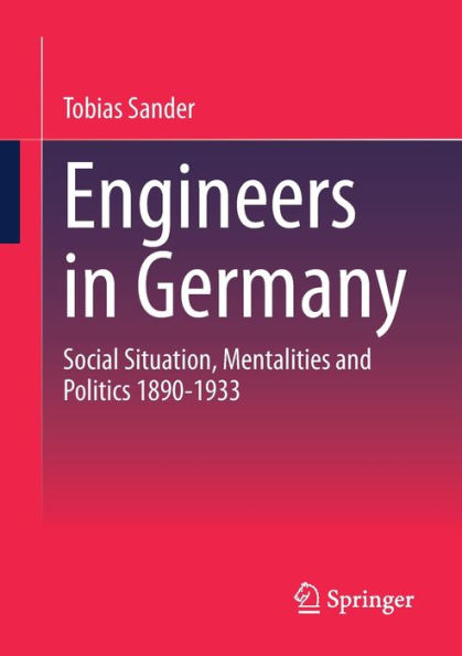 Engineers Germany: Social Situation, Mentalities and Politics 1890-1933