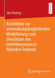 Title: Architektur zur entwicklungsbegleitenden Modellierung und Simulation von Umfeldsensoren in Hybriden Testbeds, Author: Jïrn Thieling