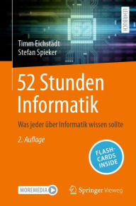 Title: 52 Stunden Informatik: Was jeder über Informatik wissen sollte, Author: Timm Eichstädt