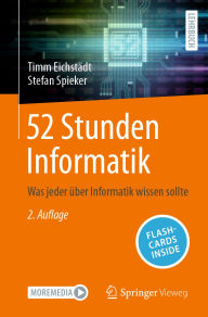 Title: 52 Stunden Informatik: Was jeder ï¿½ber Informatik wissen sollte, Author: Timm Eichstïdt