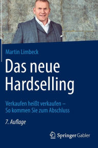 Title: Das neue Hardselling: Verkaufen heißt verkaufen - So kommen Sie zum Abschluss, Author: Martin Limbeck