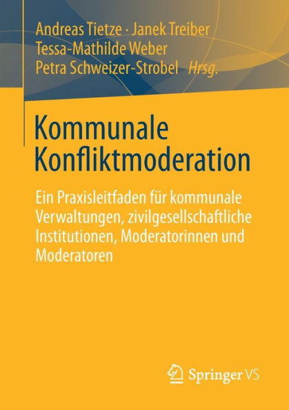 kommunale Konfliktmoderation: Ein Praxisleitfaden für Verwaltungen, zivilgesellschaftliche Institutionen, Moderatorinnen und Moderatoren