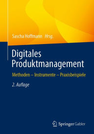 Title: Digitales Produktmanagement: Methoden - Instrumente - Praxisbeispiele, Author: Sascha Hoffmann