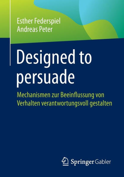 Designed to persuade: Mechanismen zur Beeinflussung von Verhalten verantwortungsvoll gestalten