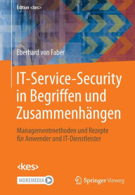 Title: IT-Service-Security in Begriffen und Zusammenhängen: Managementmethoden und Rezepte für Anwender und IT-Dienstleister, Author: Eberhard von Faber