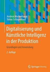 Title: Digitalisierung und Künstliche Intelligenz in der Produktion: Grundlagen und Anwendung, Author: Andreas Mockenhaupt
