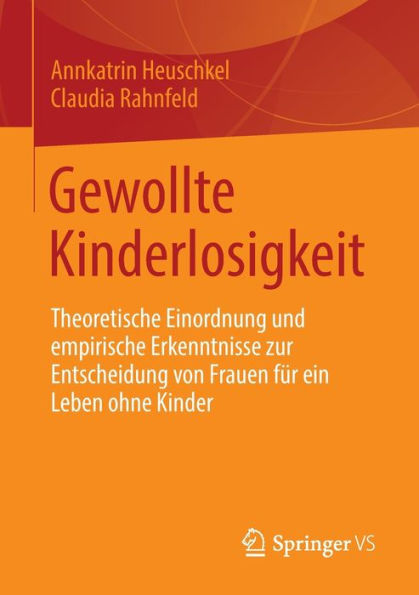 Gewollte Kinderlosigkeit: Theoretische Einordnung und empirische Erkenntnisse zur Entscheidung von Frauen für ein Leben ohne Kinder