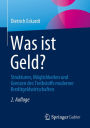 Was ist Geld?: Strukturen, Mï¿½glichkeiten und Grenzen des Treibstoffs moderner Kreditgeldwirtschaften