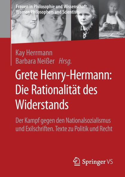 Grete Henry-Hermann: Die Rationalitï¿½t des Widerstands: Der Kampf gegen den Nationalsozialismus und Exilschriften. Texte zu Politik und Recht