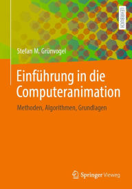 Title: Einfï¿½hrung in die Computeranimation: Methoden, Algorithmen, Grundlagen, Author: Stefan M. Grïnvogel