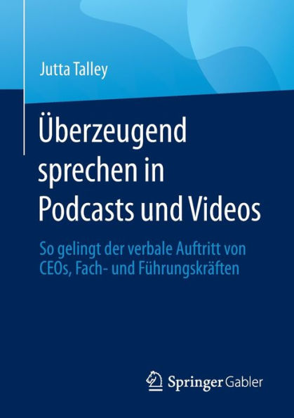 ï¿½berzeugend sprechen Podcasts und Videos: So gelingt der verbale Auftritt von CEOs, Fach- Fï¿½hrungskrï¿½ften