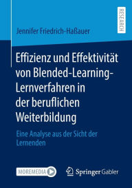 Title: Effizienz und Effektivität von Blended-Learning-Lernverfahren in der beruflichen Weiterbildung: Eine Analyse aus der Sicht der Lernenden, Author: Jennifer Friedrich-Haßauer