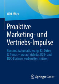Title: Proaktive Marketing- und Vertriebs-Impulse: Content, Automatisierung, KI, Daten & Trends - worauf sich das B2B- und B2C-Business vorbereiten müssen, Author: Olaf Mörk