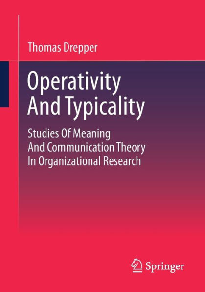 Operativity And Typicality: Studies Of Meaning Communication Theory Organizational Research