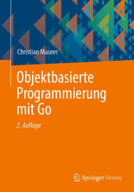Title: Objektbasierte Programmierung mit Go, Author: Christian Maurer