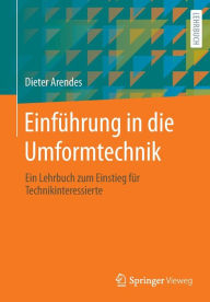 Title: Einführung in die Umformtechnik: Ein Lehrbuch zum Einstieg für Technikinteressierte, Author: Dieter Arendes